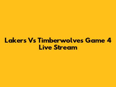 Lakers Vs Timberwolves Game 4 Live Stream