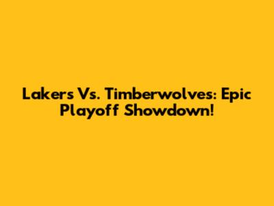 Lakers Vs. Timberwolves: Epic Playoff Showdown!