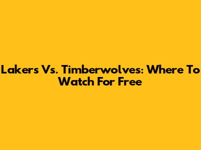 Lakers Vs. Timberwolves: Where To Watch For Free