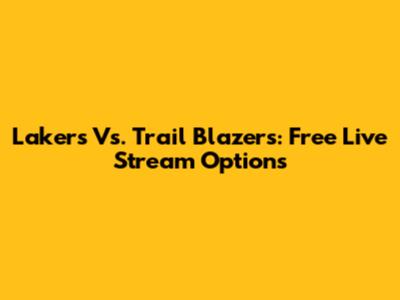 Lakers Vs. Trail Blazers: Free Live Stream Options