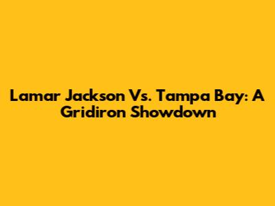 Lamar Jackson Vs. Tampa Bay: A Gridiron Showdown