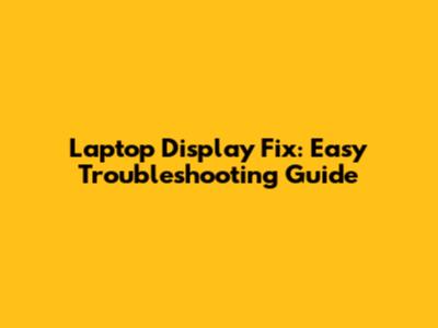 Laptop Display Fix: Easy Troubleshooting Guide