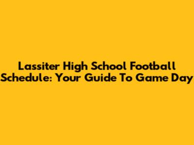 Lassiter High School Football Schedule: Your Guide To Game Day