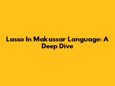 Lasso In Makassar Language: A Deep Dive
