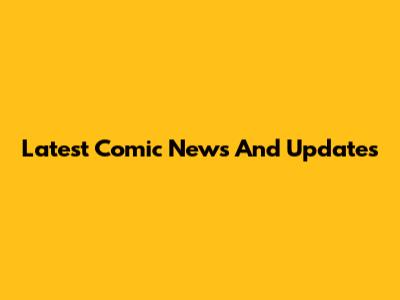 Latest Comic News And Updates