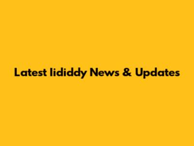 Latest Iididdy News & Updates