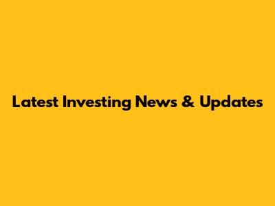 Latest Investing News & Updates