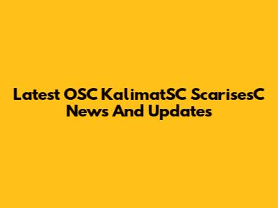 Latest OSC KalimatSC ScarisesC News And Updates