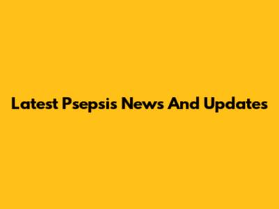 Latest Psepsis News And Updates