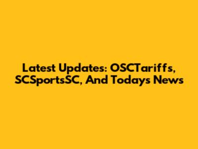 Latest Updates: OSCTariffs, SCSportsSC, And Today's News