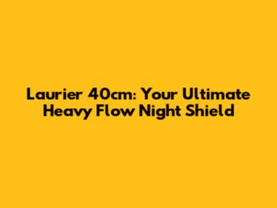 Laurier 40cm: Your Ultimate Heavy Flow Night Shield