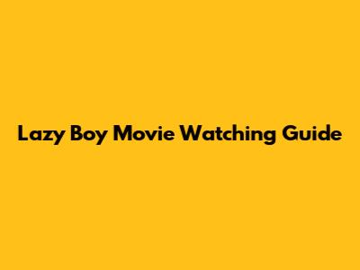 Lazy Boy Movie Watching Guide