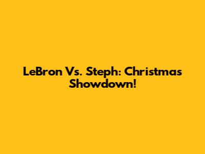 LeBron Vs. Steph: Christmas Showdown!