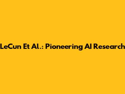 LeCun Et Al.: Pioneering AI Research