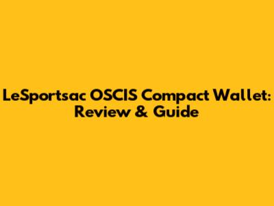 LeSportsac OSCIS Compact Wallet: Review & Guide