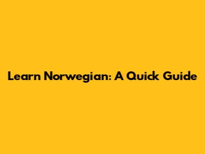 Learn Norwegian: A Quick Guide