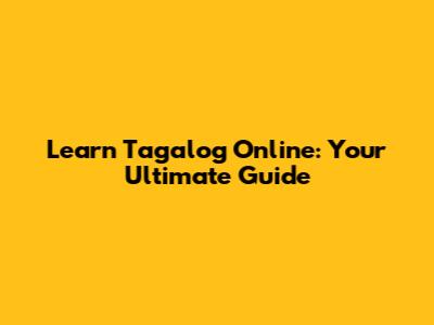Learn Tagalog Online: Your Ultimate Guide