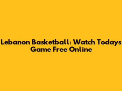 Lebanon Basketball: Watch Today's Game Free Online