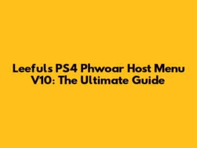 Leeful's PS4 Phwoar Host Menu V10: The Ultimate Guide