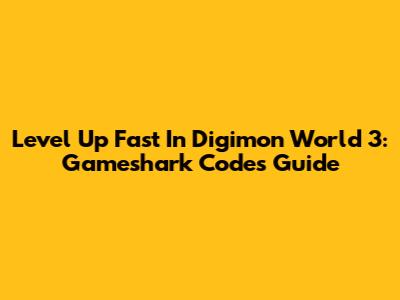 Level Up Fast In Digimon World 3: Gameshark Codes Guide