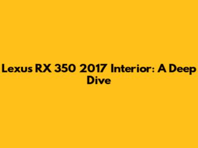 Lexus RX 350 2017 Interior: A Deep Dive