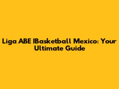 Liga ABE IBasketball Mexico: Your Ultimate Guide