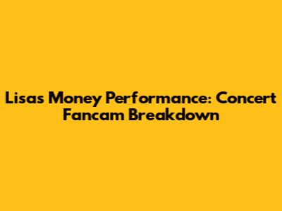 Lisa's 'Money' Performance: Concert Fancam Breakdown
