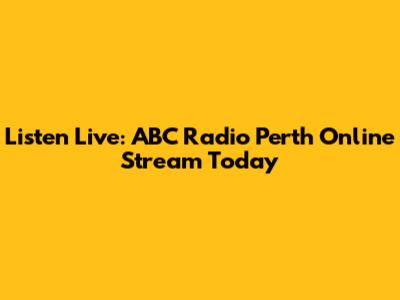 Listen Live: ABC Radio Perth Online Stream Today