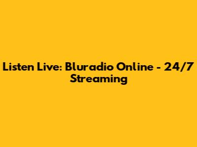 Listen Live: Bluradio Online - 24/7 Streaming