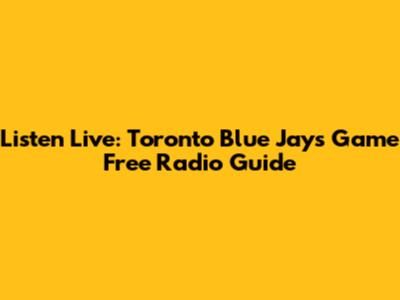 Listen Live: Toronto Blue Jays Game Free Radio Guide