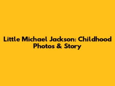 Little Michael Jackson: Childhood Photos & Story