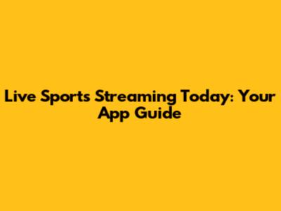 Live Sports Streaming Today: Your App Guide