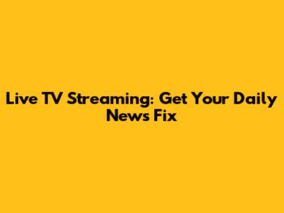 Live TV Streaming: Get Your Daily News Fix