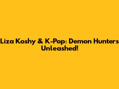 Liza Koshy & K-Pop: Demon Hunters Unleashed!