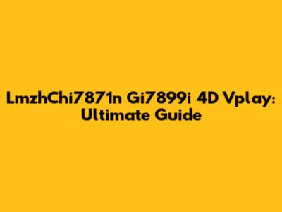 LmzhChi7871n Gi7899i 4D Vplay: Ultimate Guide