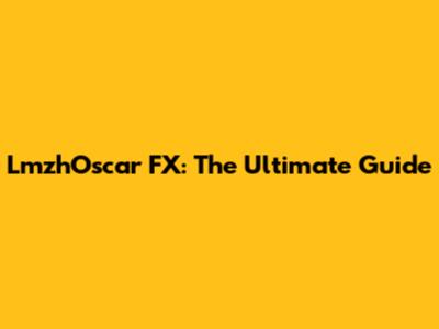 LmzhOscar FX: The Ultimate Guide