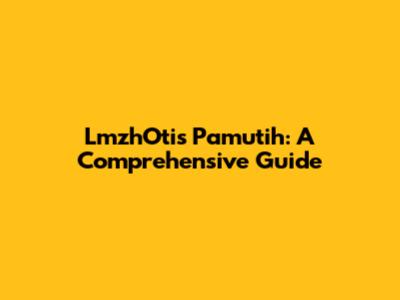 LmzhOtis Pamutih: A Comprehensive Guide