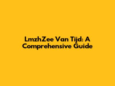LmzhZee Van Tijd: A Comprehensive Guide