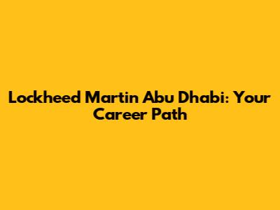 Lockheed Martin Abu Dhabi: Your Career Path