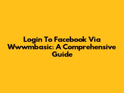 Login To Facebook Via Wwwmbasic: A Comprehensive Guide