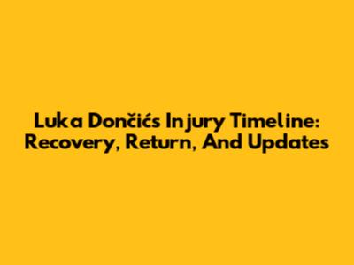 Luka Dončić's Injury Timeline: Recovery, Return, And Updates