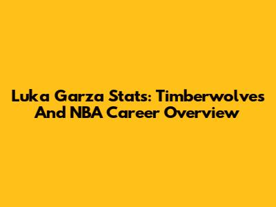 Luka Garza Stats: Timberwolves And NBA Career Overview