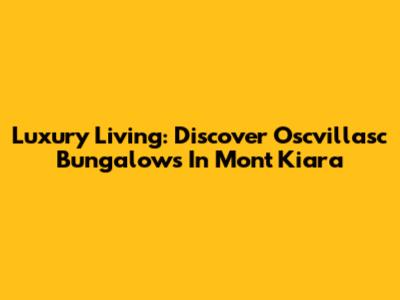 Luxury Living: Discover Oscvillasc Bungalows In Mont Kiara
