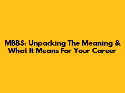 MBBS: Unpacking The Meaning & What It Means For Your Career