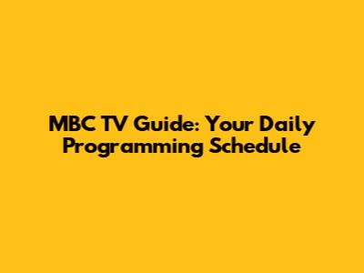 MBC TV Guide: Your Daily Programming Schedule