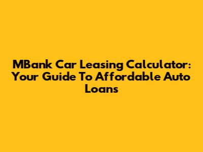 MBank Car Leasing Calculator: Your Guide To Affordable Auto Loans