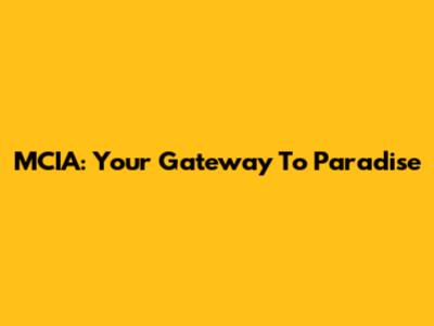 MCIA: Your Gateway To Paradise