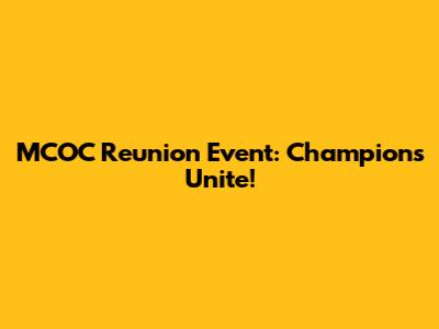 MCOC Reunion Event: Champions Unite!