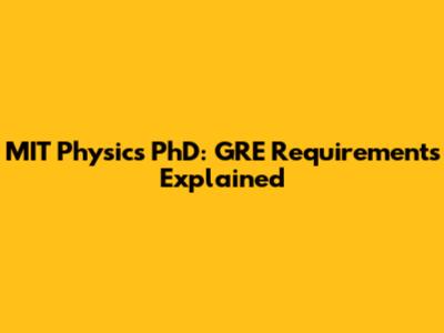 MIT Physics PhD: GRE Requirements Explained