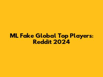 ML Fake Global Top Players: Reddit 2024